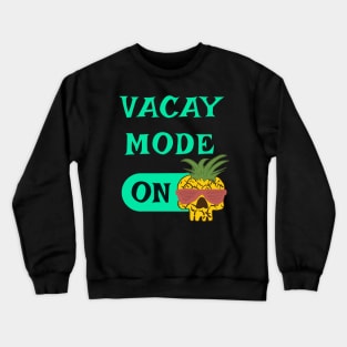 Vacay Mode ON - punny vacation quotes Crewneck Sweatshirt